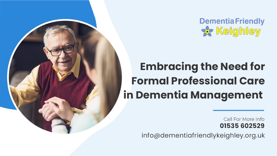 Embracing the Need for Formal Professional Care in Dementia Management