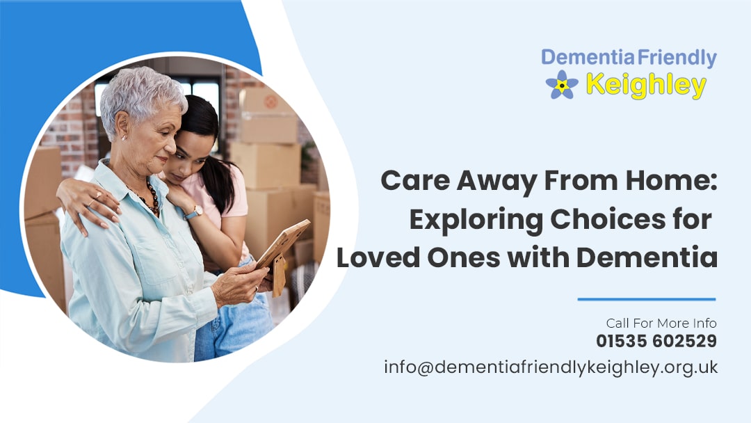 Care Away From Home: Exploring Choices for Loved Ones with Dementia